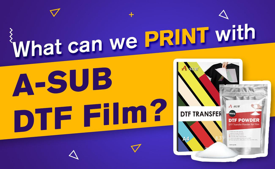 What Can We Print With A-SUB DTF Film? - A-SUB