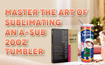 Master the Art of Sublimating an A-SUB 20OZ Tumbler (Step-by-Step Guide + Video & PDF) - A-SUB