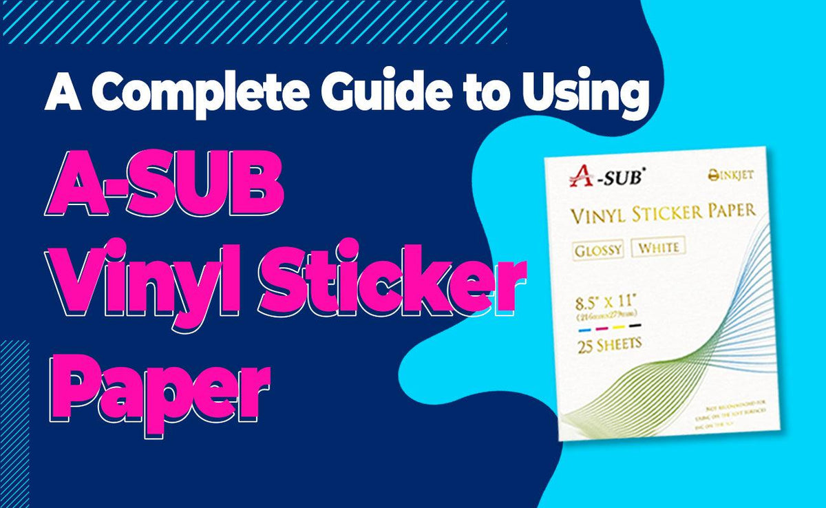 Sticker Guide Material A Complete Guide to Using A-SUB Vinyl Sticker Paper